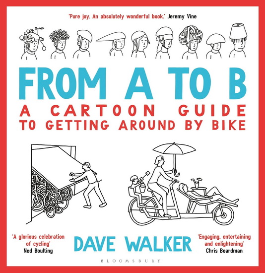 From A to B : A Cartoon Guide to Getting Around by Bike - DAVE WALKER