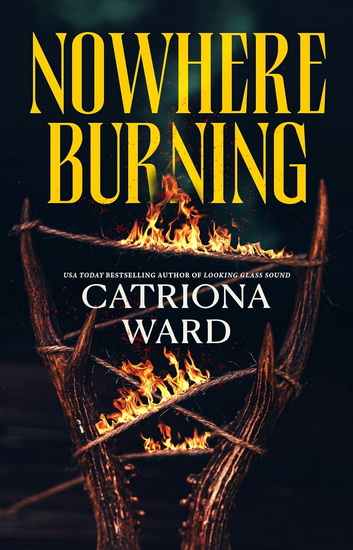 Nowhere Burning - CATRIONA WARD