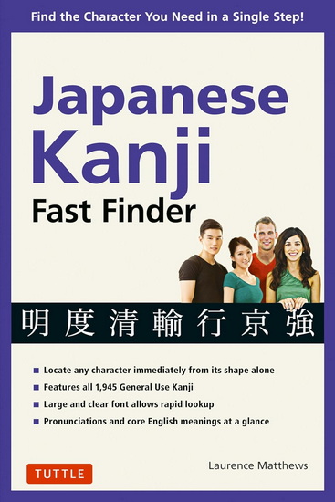 Japanese Kanji Fast Finder: Find the Character you Need in a Single Step! - LAURENCE MATTHEWS