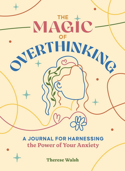 The Magic of Overthinking - THERESE WALSH