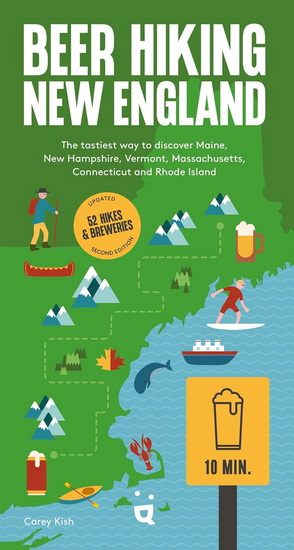 Beer Hiking New England: The Second Edition of Your Guide to Great Hikes and Breweries in Maine, New Hampshire, Vermont, Massachusetts, Connecticut and Rhode Island - CAREY KISH
