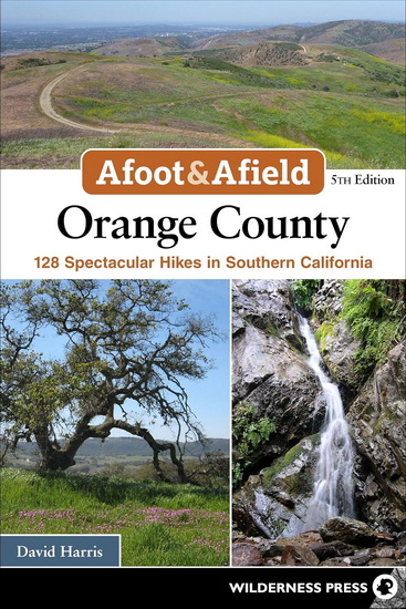 Afoot & Afield: Orange County: 124 Spectacular Hikes in Southern California - DAVID HARRIS