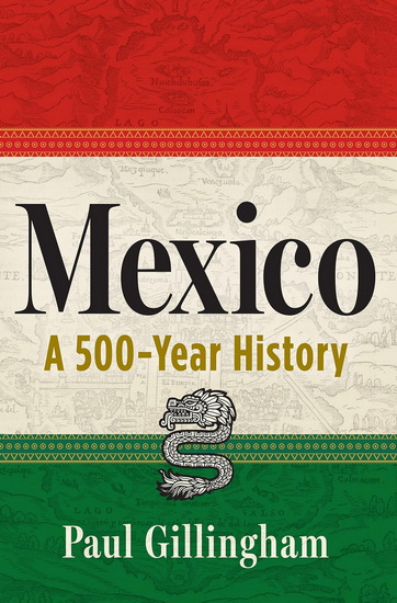 Mexico: A 500-Year History - PAUL GILLINGHAM