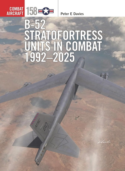 B-52 Stratofortress Units in Combat 1992-2025 - PETER E DAVIES & AL