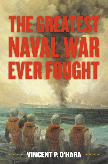 The Greatest Naval War Ever Fought - VINCENT O'HARA