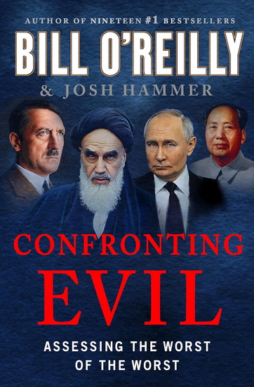 Confronting Evil : Assessing the Worst of the Worst - BILL O'REILLY - JOSH HAMMER