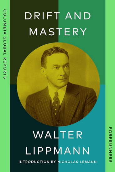Drift and Mastery - WALTER LIPPMANN - NICHOLAS LEMANN