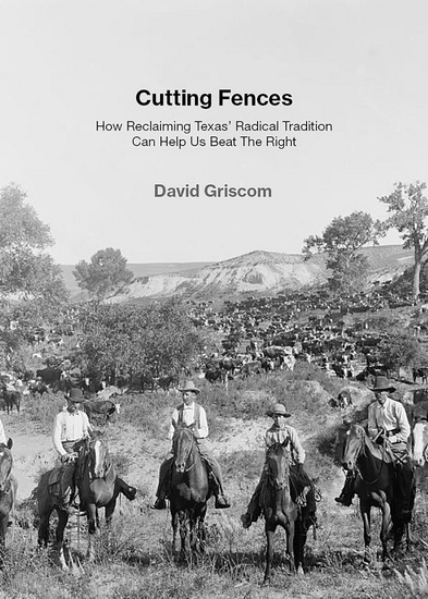 Cutting Fences: How Reclaiming Texas&#39; Radical Tradition Can Help Us Beat The Right - DAVID GRISCOM