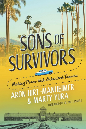 Sons of Survivors, Making Peace with Inherited Trauma - ARON HIRT-MANHEIMER - MARTY YURA