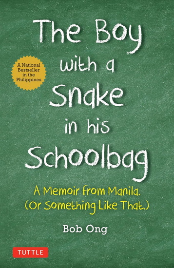 The Boy with A Snake in his Schoolbag: A Memoir from Manila (Or Something Like That) - BOB ONG - FREELY ABRIGO