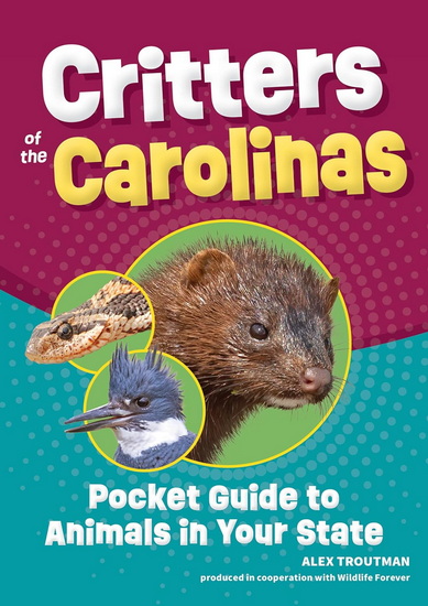 Critters of the Carolinas: Pocket Guide to Animals in Your State - ALEX TROUTMAN