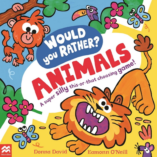 Would You Rather: Animals: A super silly this-or-that choosing game! - DONNA DAVID - EAMONN O'NEILL