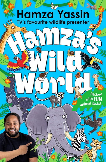 Hamza&#39;s Wild World: Packed with fun animal facts! - HAMZA YASSIN - LOUISE FORSHAW