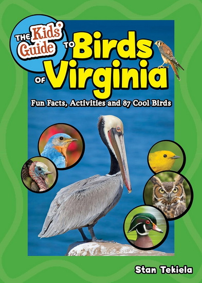 The Kids&#39; Guide to Birds of Virginia: Fun Facts, Activities and 87 Cool Birds - STAN TEKIELA