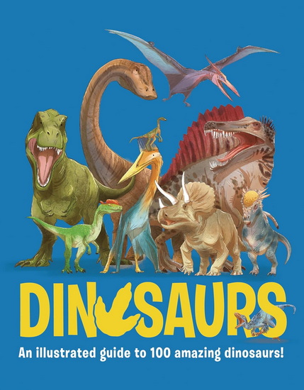 Dinosaurs: An Illustrated Guide to 100 Amazing Dinosaurs! - ELIZA JEFFERY - ROSIE ROWNTREE