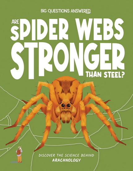 Are Spider Webs Stronger Than Steel?: Discover the Science behind Arachnology - OLIVIA WATSON - VALERIA ABATZOGLU