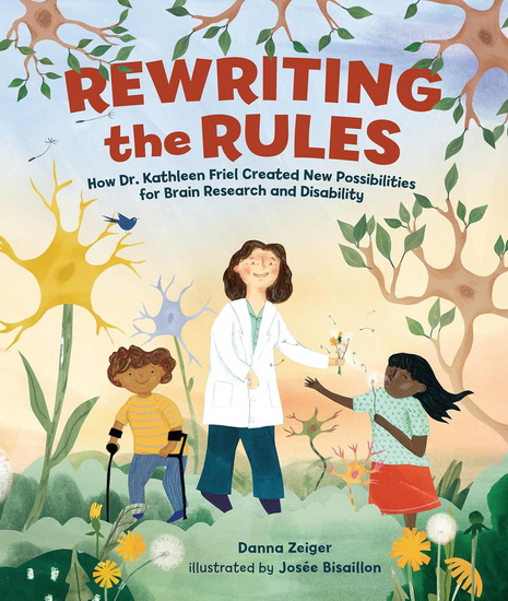 Rewriting the Rules: How Dr. Kathleen Friel Created New Possibilities for Brain Research and Disability - DANNA ZEIGER - JOSÉE BISAILLON