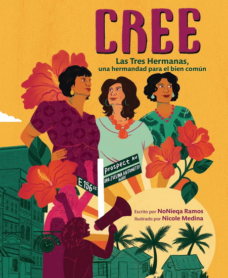 Cree (Best Believe): Las Tres Hermanas, una hermandad para el bien común (The Tres Hermanas, a Sisterhood for the Common Good) - NONIEQA RAMOS - NICOLE MEDINA