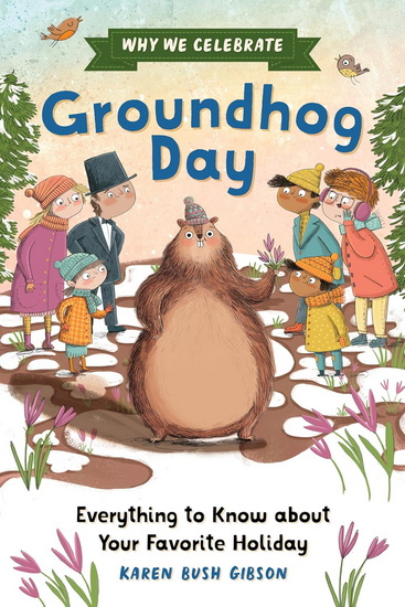 Why We Celebrate Groundhog Day - KAREN BUSH GIBSON