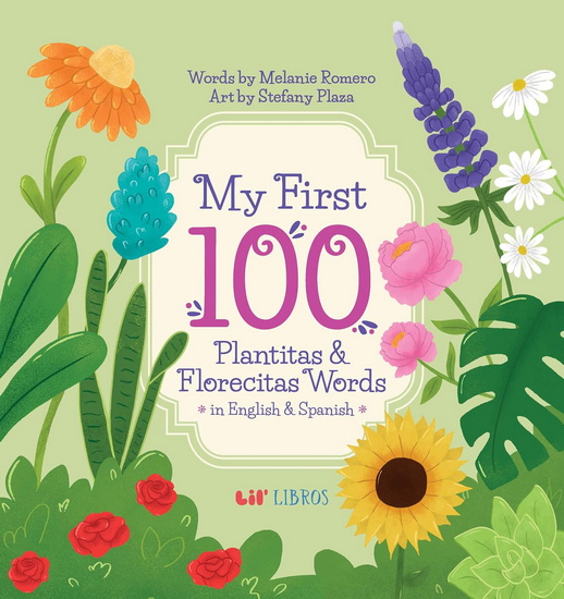 My First 100 Plantitas & Florecitas Words in English & Spanish - MELANIE ROMERO - STEFANY PLAZA GOMEZ