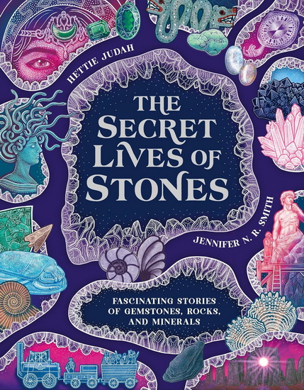 The Secret Lives of Stones - HETTIE JUDAH - JENNIFER NR SMITH