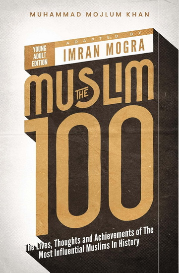 The Muslim 100 YA Edition Box Set: The Lives, Thoughts and Achievements of the Most Influential Muslims in History - KHAN MOJLUM MUHAMMAD - MOGRA IMRAN