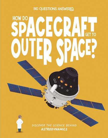 How Do Spacecraft Get to Outer Space?: Discover the Science behind Astrodynamics - ELIZA JEFFERY - VERÓNIKA CHAVES MORALES