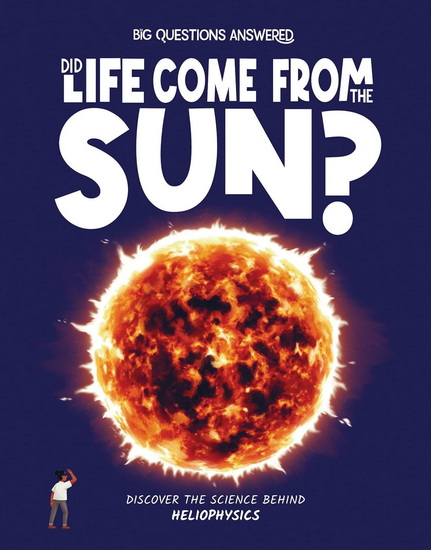 Did Life Come from the Sun?: Discover the Science behind Heliophysics - ELIZA JEFFERY - DENIS ALONSO