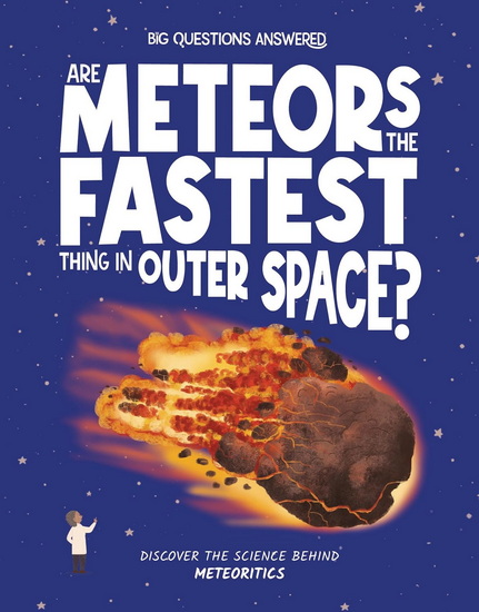 Are Meteors the Fastest Thing in Outer Space?: Discover the Science behind Meteoritics - ROSIE ROWNTREE - VERÓNIKA CHAVES MORALES