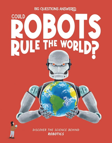 Could Robots Rule the World?: Discover the Science behind Robotics - ELIZA JEFFERY - DANIEL LIMON