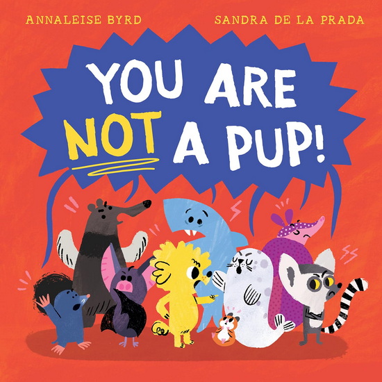 You Are Not a Pup! - ANNALEISE BYRD - SANDRA DELA PRADA