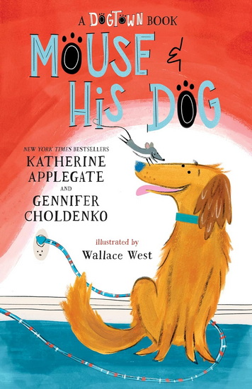 Mouse and His Dog: A Dogtown Book - KATHERINE APPLEGATE & AL