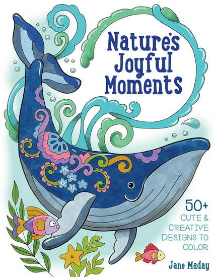 Nature&#39;s Joyful Moments: 50+ Cute & Creative Designs to Color ? Positive and Calming Coloring Book for Adults and Kids - JANE MADAY
