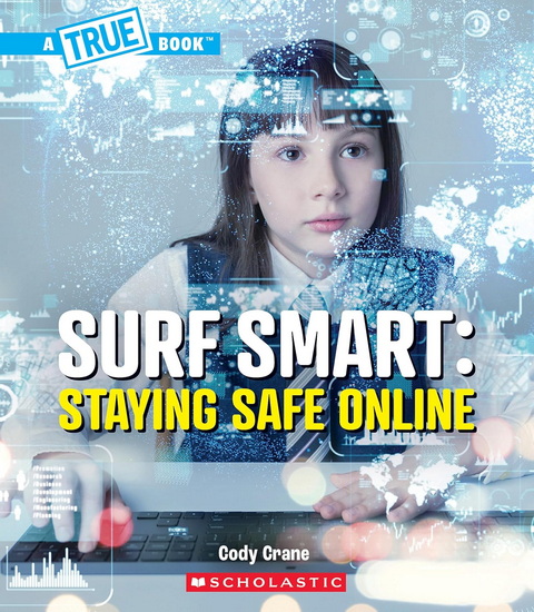 Surf Smart: Staying Safe Online (A True Book: Our Digital World) - CODY CRANE