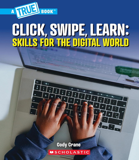 Click, Swipe, Learn: Skills for the Digital World (A True Book: Our Digital World) - CODY CRANE