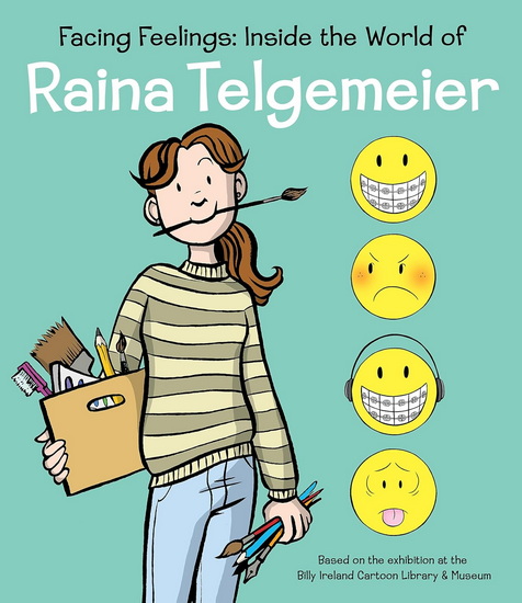 Facing Feelings: Inside the World of Raina Telgemeier - RAINA TELGEMEIER