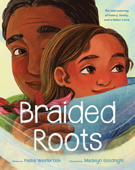 Braided Roots: The interweaving of history, family, and a father&#39;s love - PASHA WESTBROOK - MADELYN GOODNIGHT