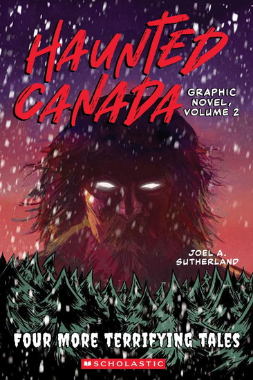 Haunted Canada Graphic Novel, Volume 2 : Four More Terrifying Tales - JOEL A SUTHERLAND - HANNAH BARRETT