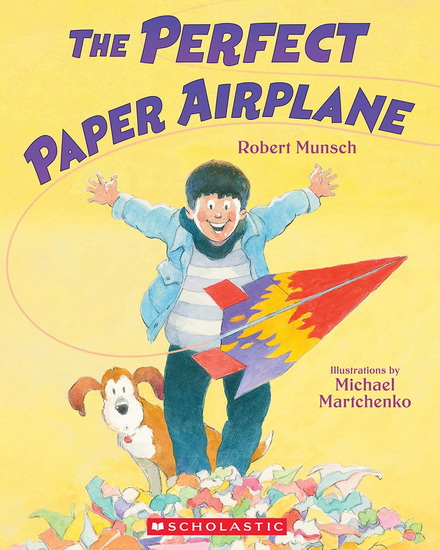 The Perfect Paper Airplane - ROBERT MUNSCH - MICHAEL MARTCHENKO