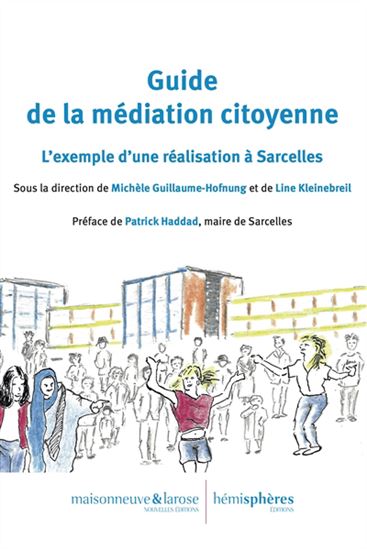 Guide de la médiation citoyenne : l&#39;expérience de Sarcelles - MICHÈLE GUILLAUME-HOFNUNG - L KLEINBREIL