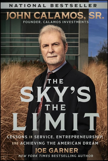 The Sky&#39;s the Limit: Lessons in Service, Entrepreneurship and Achieving the American Dream - JOE GARNER - JOHN P CALAMOS