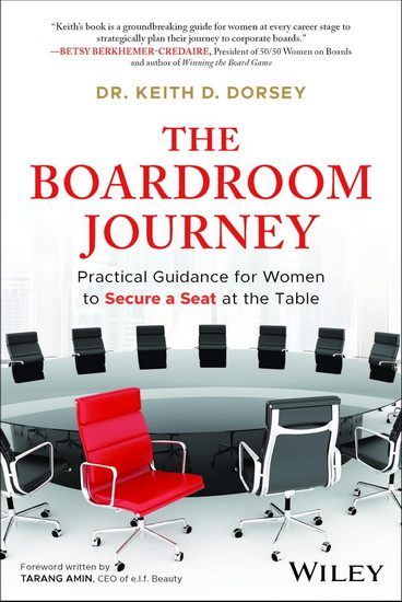 The Boardroom Journey: Practical Guidance for Women to Secure a Seat at the Table - KEITH D DORSEY
