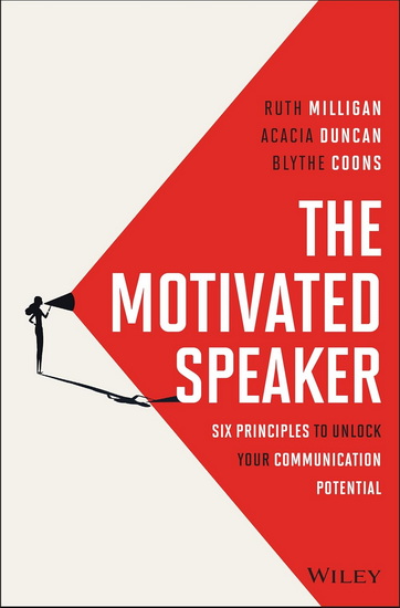 The Motivated Speaker: Six Principles to Unlock your Communication Potential - RUTH MILLIGAN - ACACIA DUNCAN
