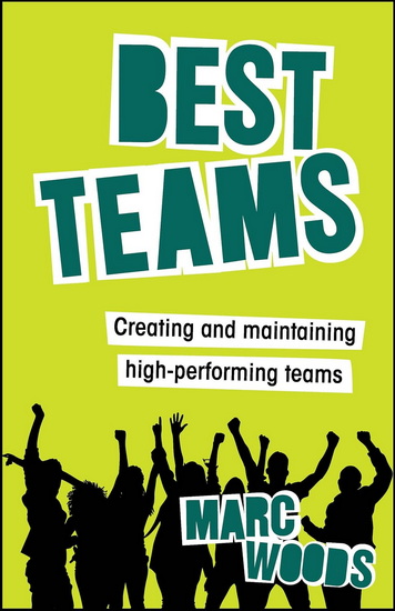 Best Teams Team Effectiveness in the Modern World of Working - MARC WOODS