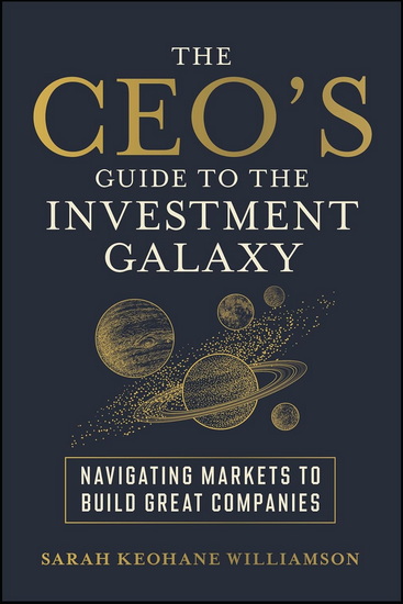 The CEO&#39;s Guide to the Investment Galaxy - SARAH WILLIAMSON