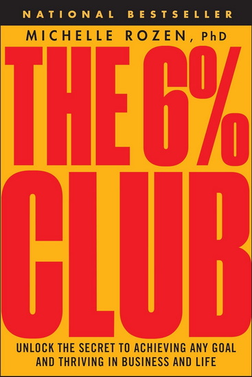 The 6% Club: Unlock the Secret to Achieving Any Goal and Thriving in Business and Life - MICHELLE ROZEN