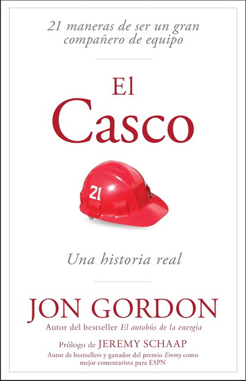 El Casco: 21 Maneras de Ser Un Gran Compañero de Equipo - JON GORDON - JEREMY SCHAAP