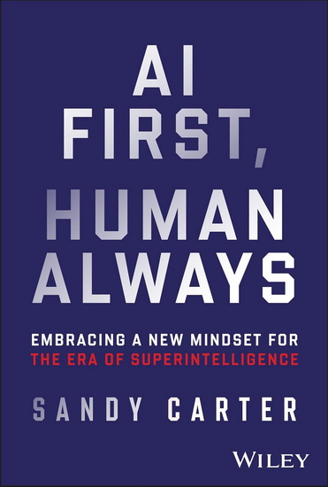 AI First, Human Always: Embracing a new Mindset for an Era of Superintelligence - SANDY CARTER