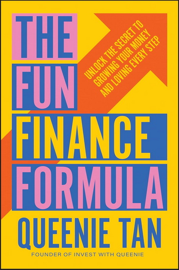 The Fun Finance Formula Unlock the Secret to Growing Your Money and Loving Every Step - QUEENIE TAN