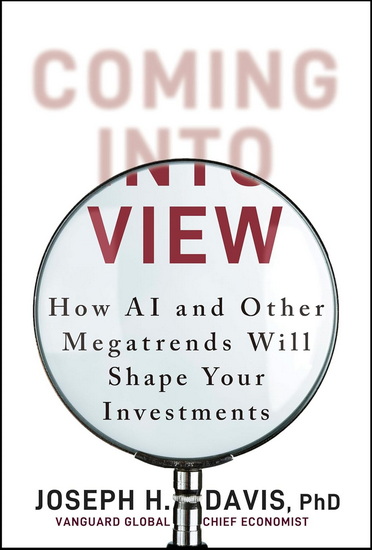 Coming into View How AI and Rising Debt Will Reshape the Economy, and Investing - JOE DAVIS